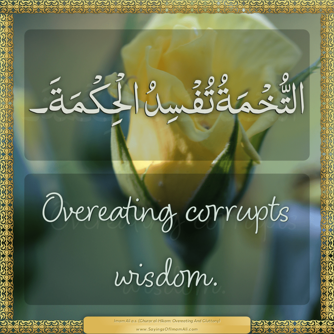 Overeating corrupts wisdom.